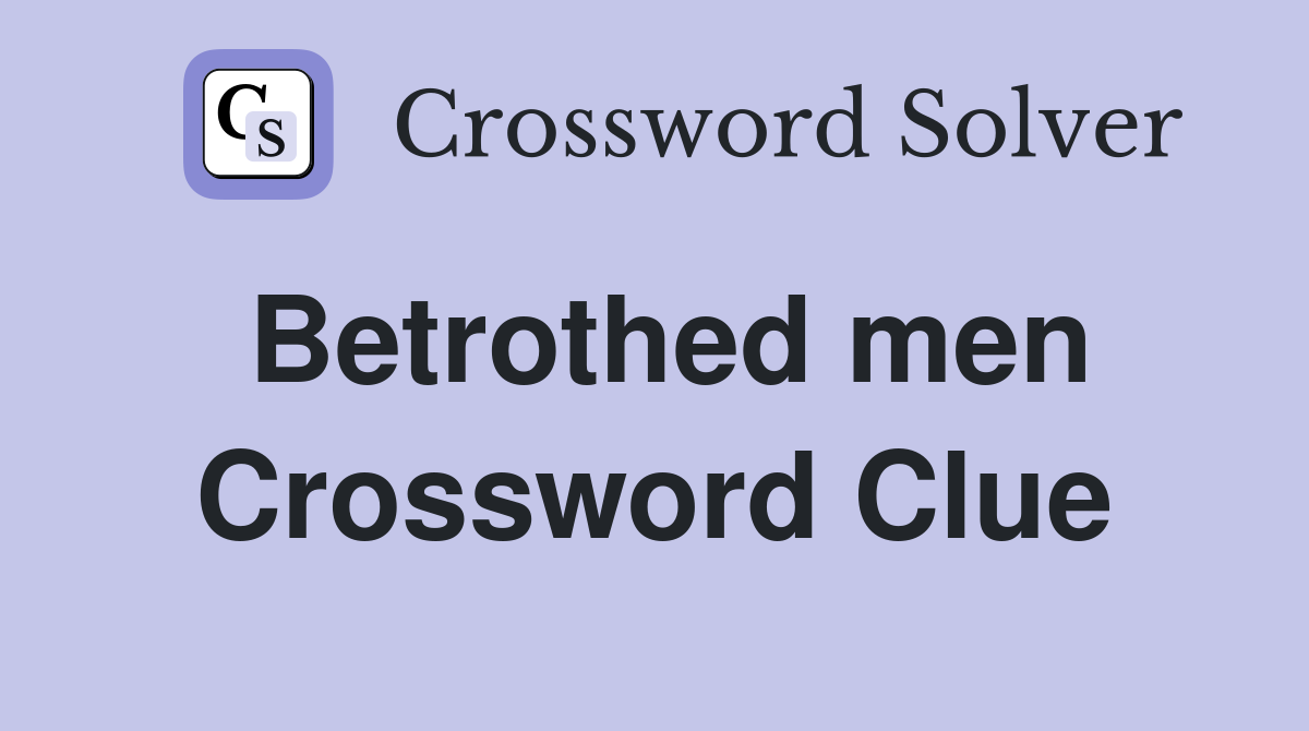 Betrothed men Crossword Clue