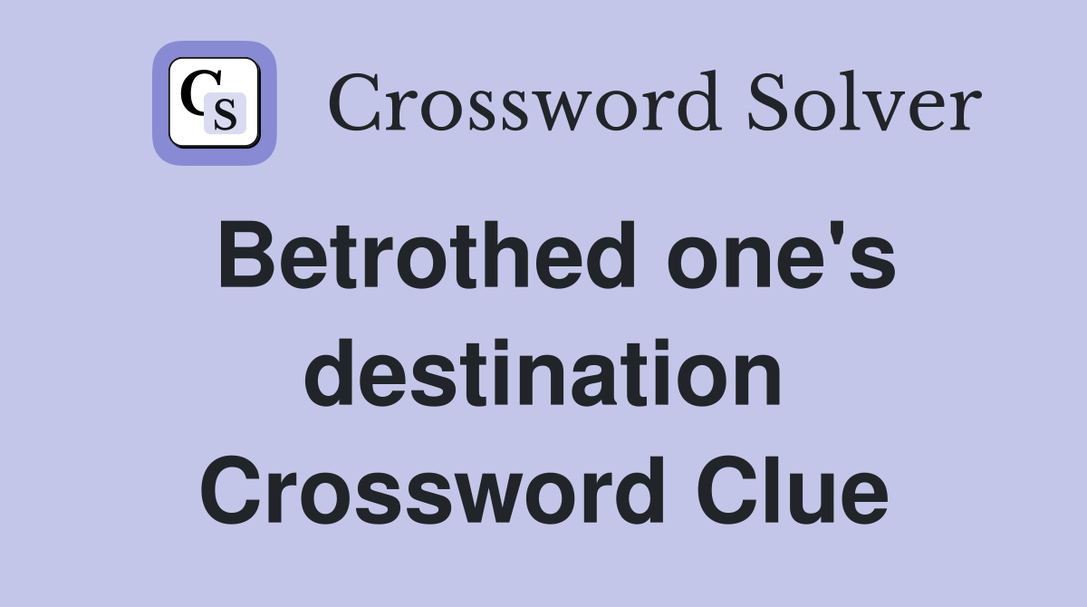 Betrothed one's destination Crossword Clue