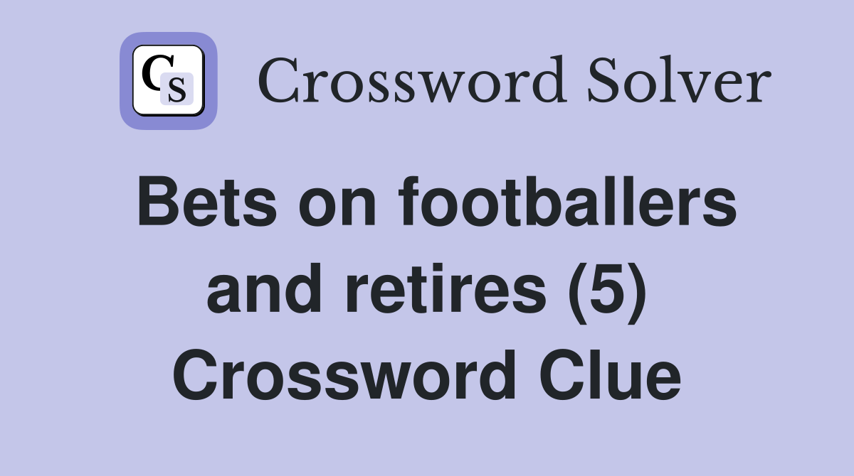 Bets on footballers and retires (5) Crossword Clue