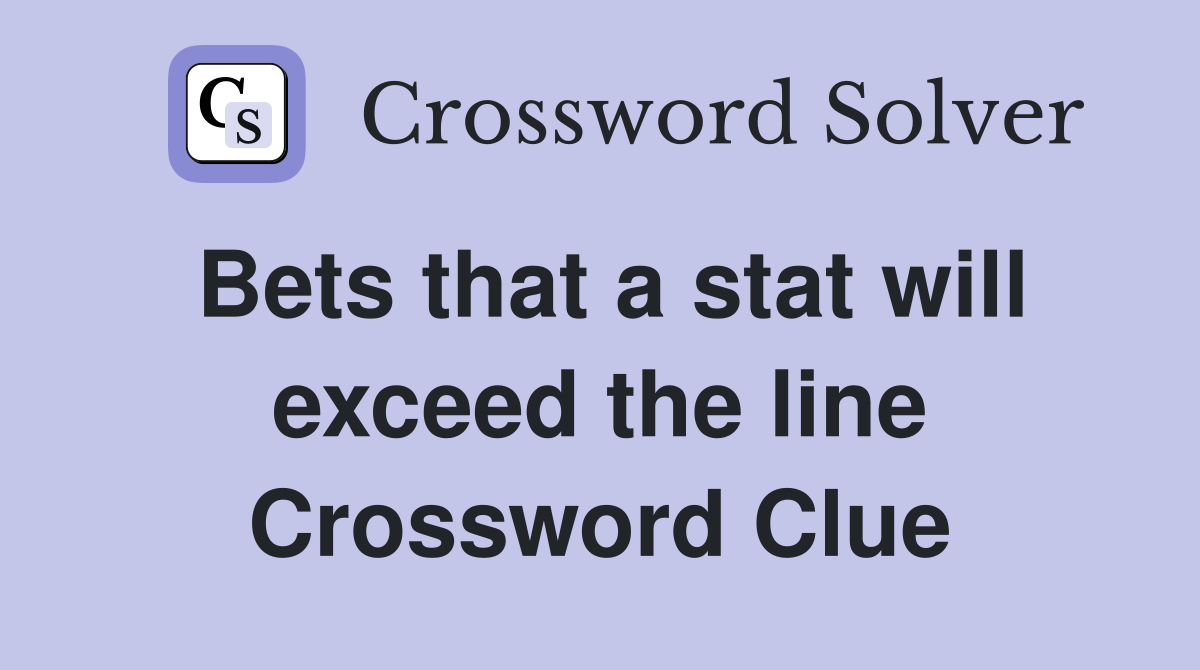 Bets that a stat will exceed the line Crossword Clue