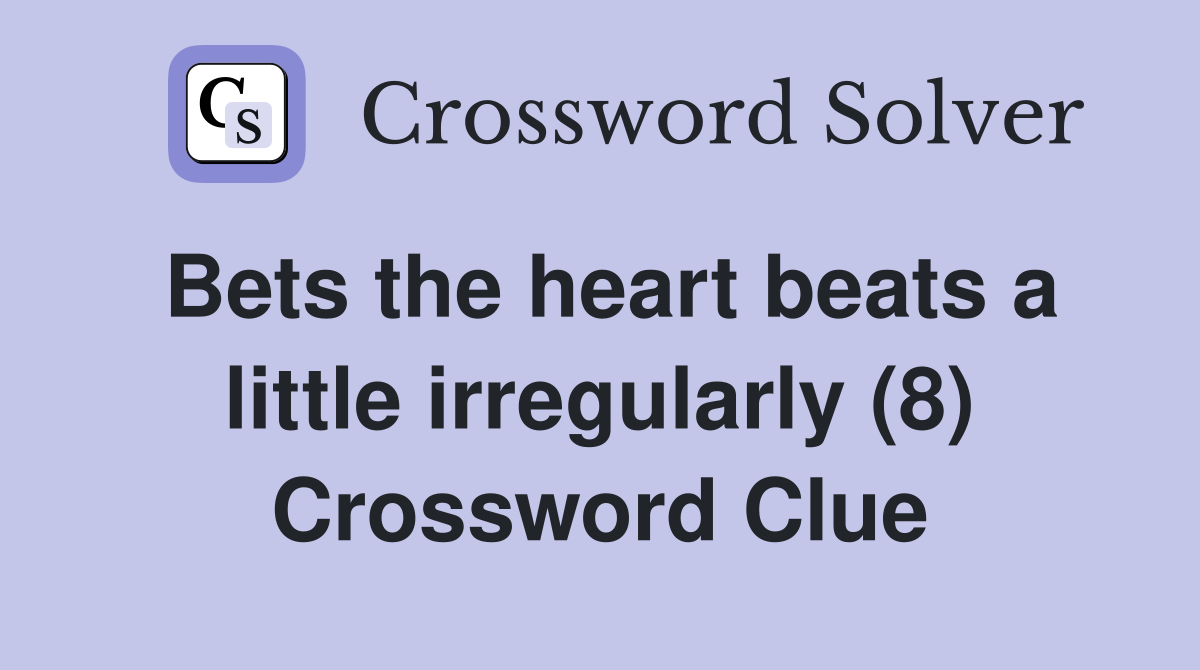 Bets the heart beats a little irregularly (8) Crossword Clue