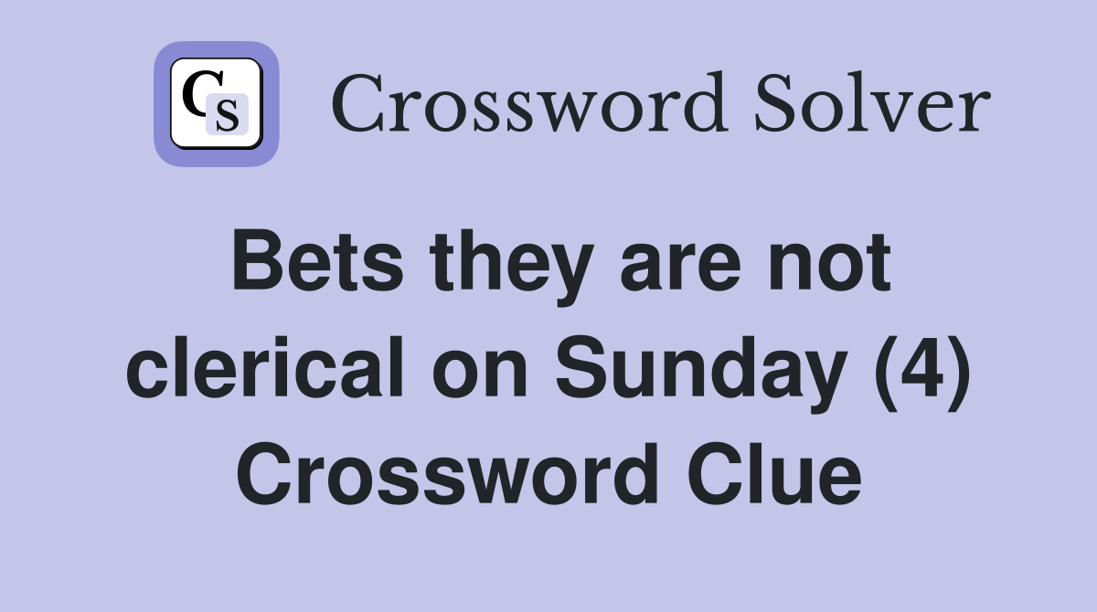 Bets they are not clerical on Sunday (4) Crossword Clue
