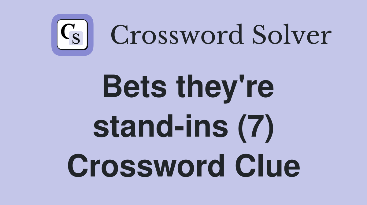 Bets they're stand-ins (7) Crossword Clue