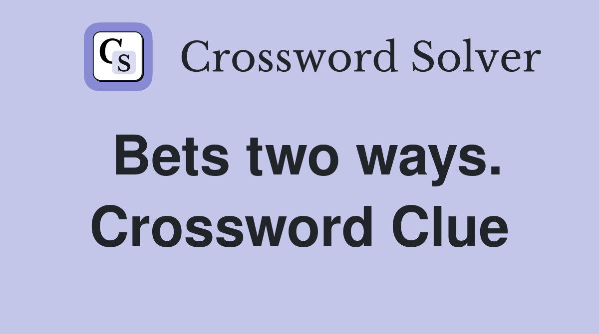 Bets two ways. Crossword Clue