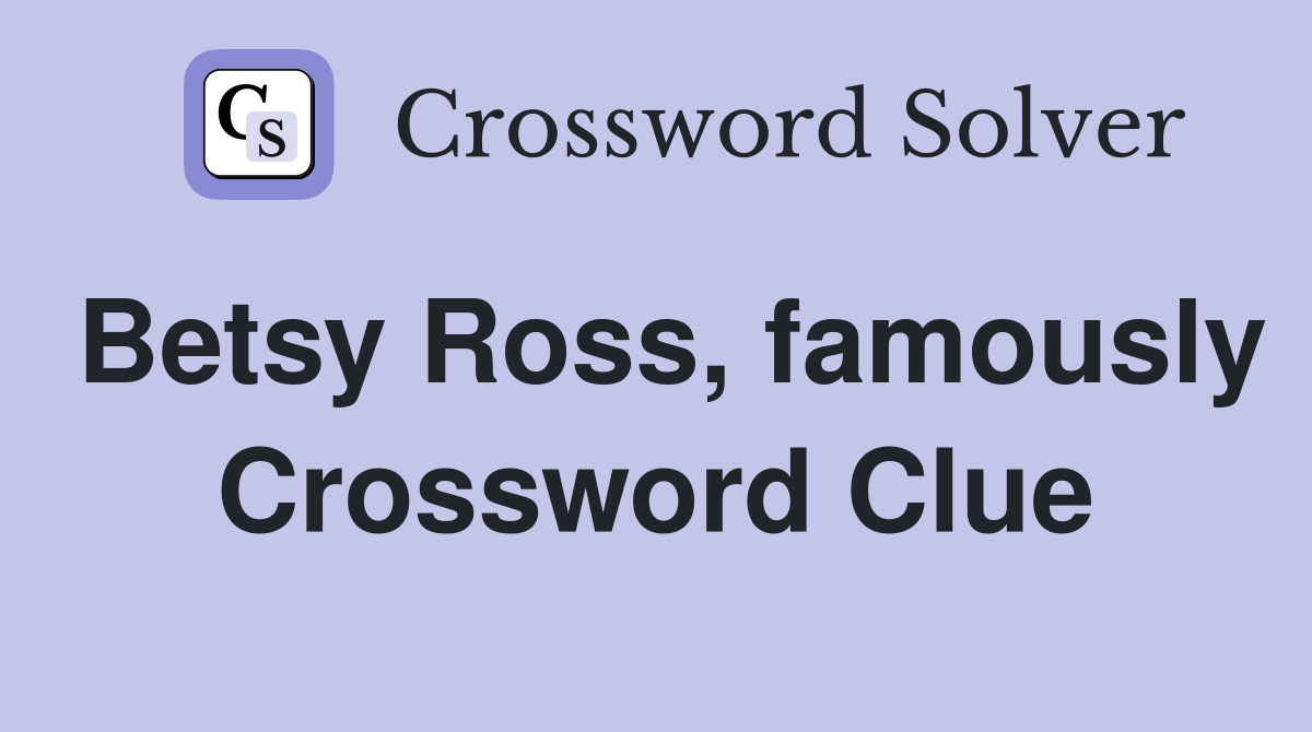 Betsy Ross, famously Crossword Clue