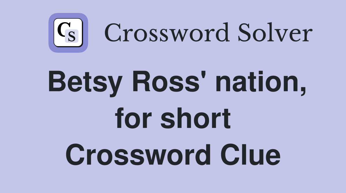 Betsy Ross' nation, for short Crossword Clue