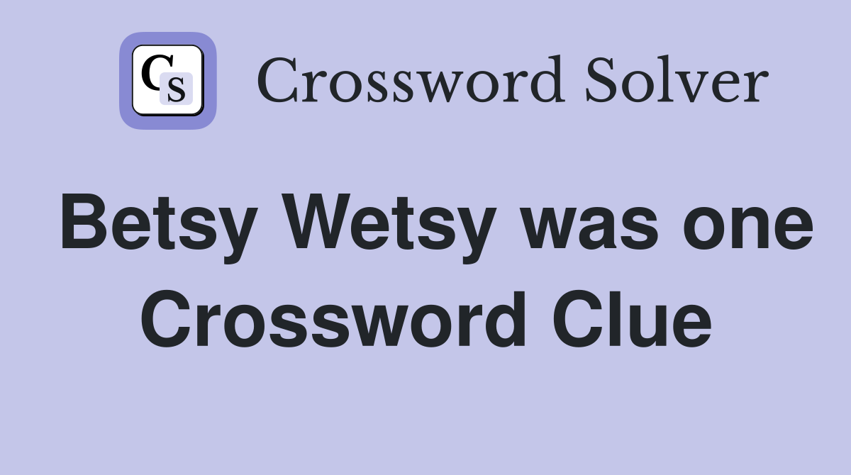 Betsy Wetsy was one Crossword Clue
