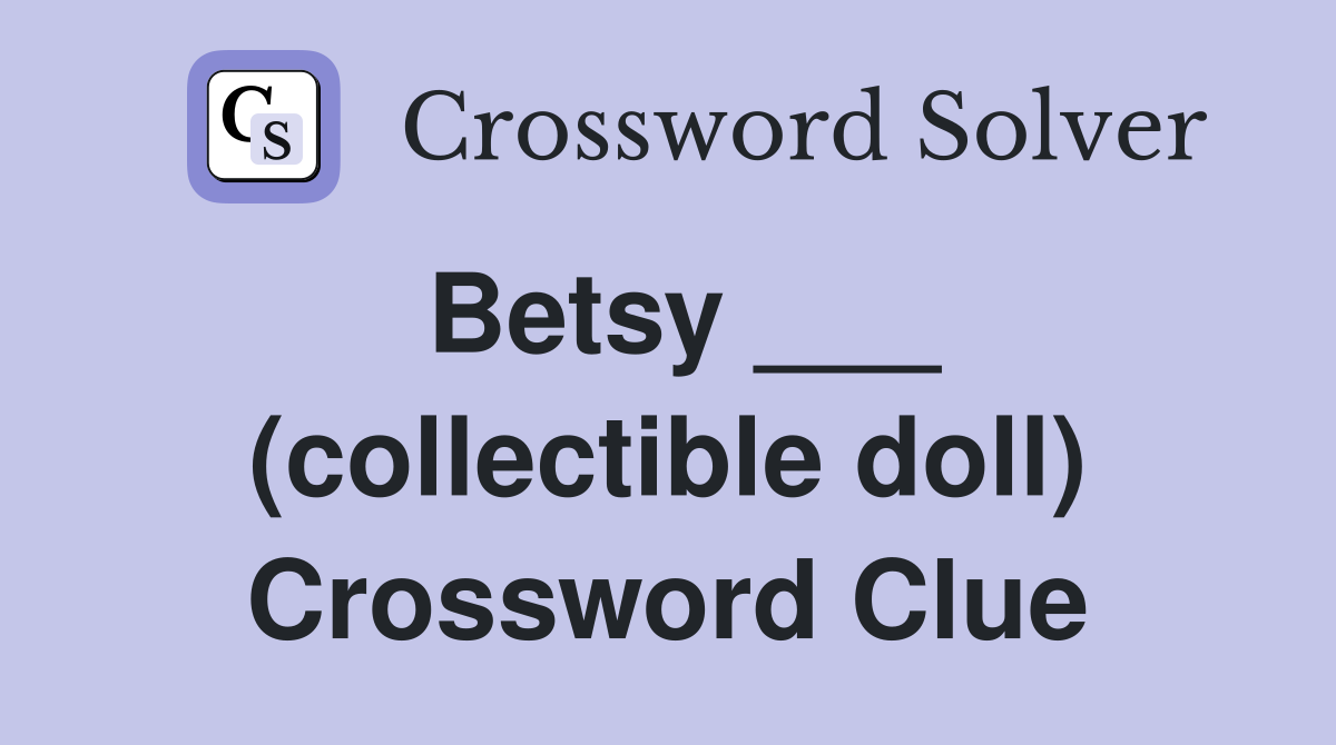 Betsy ___ (collectible doll) Crossword Clue