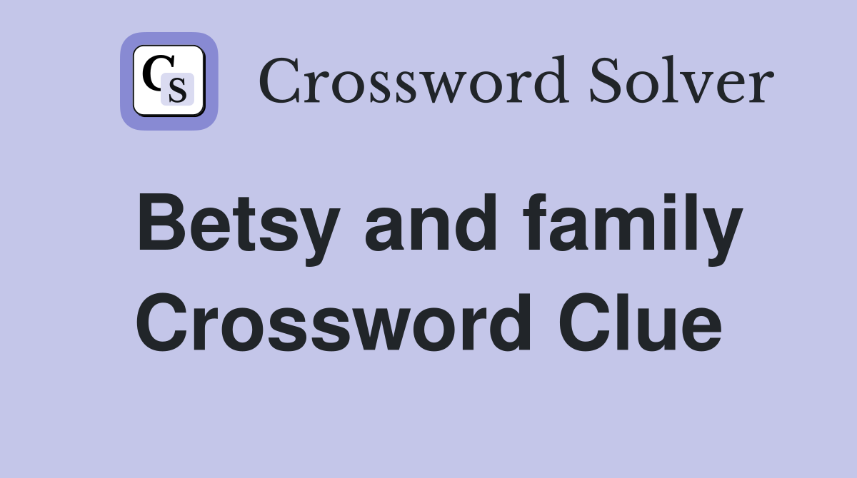 Betsy and family Crossword Clue