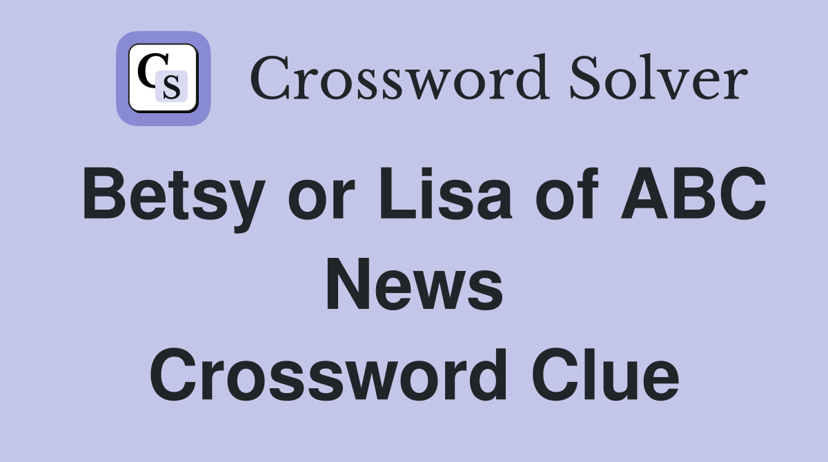 Betsy or Lisa of ABC News Crossword Clue