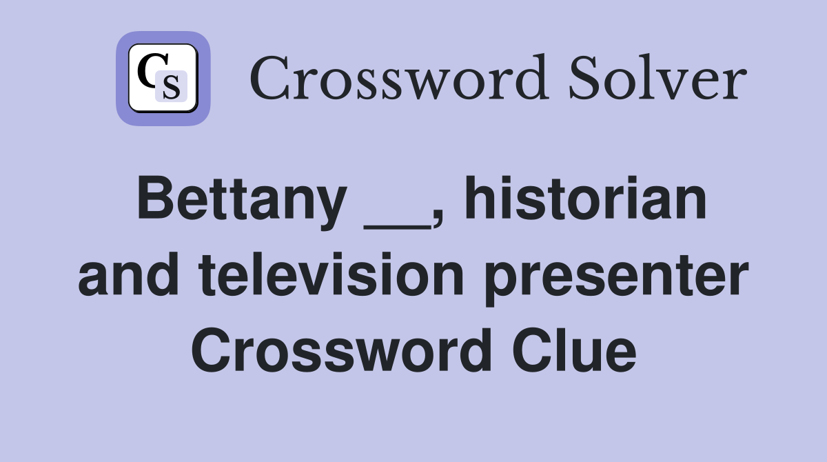 Bettany __, historian and television presenter Crossword Clue