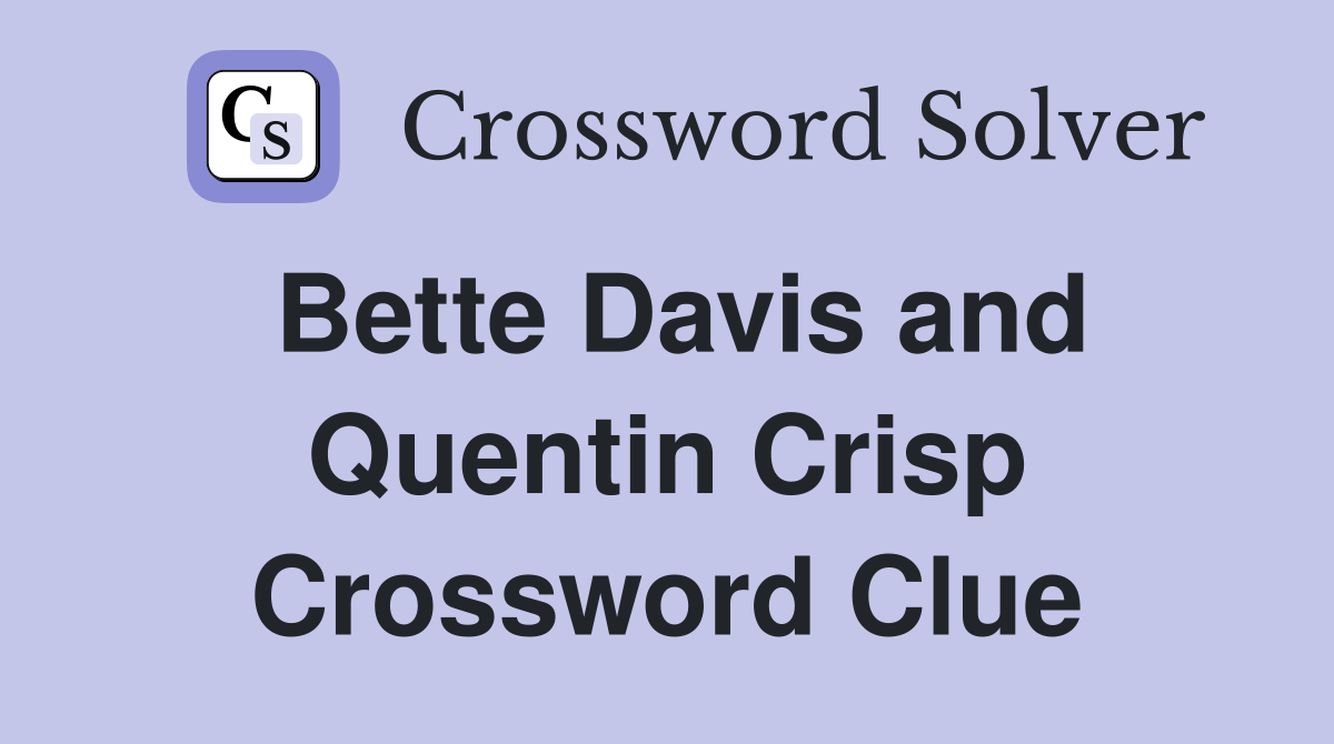 Bette Davis and Quentin Crisp Crossword Clue