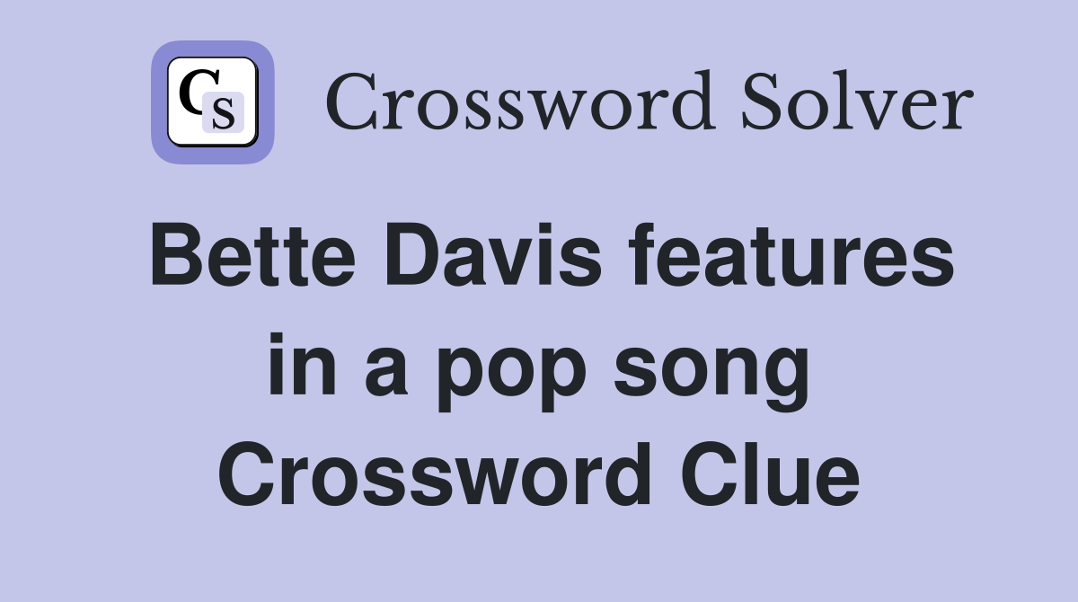 Bette Davis features in a pop song Crossword Clue