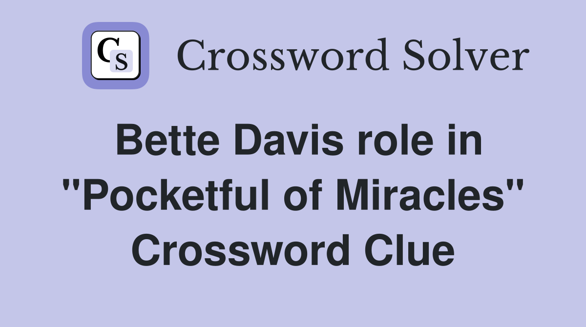 Bette Davis role in "Pocketful of Miracles" Crossword Clue