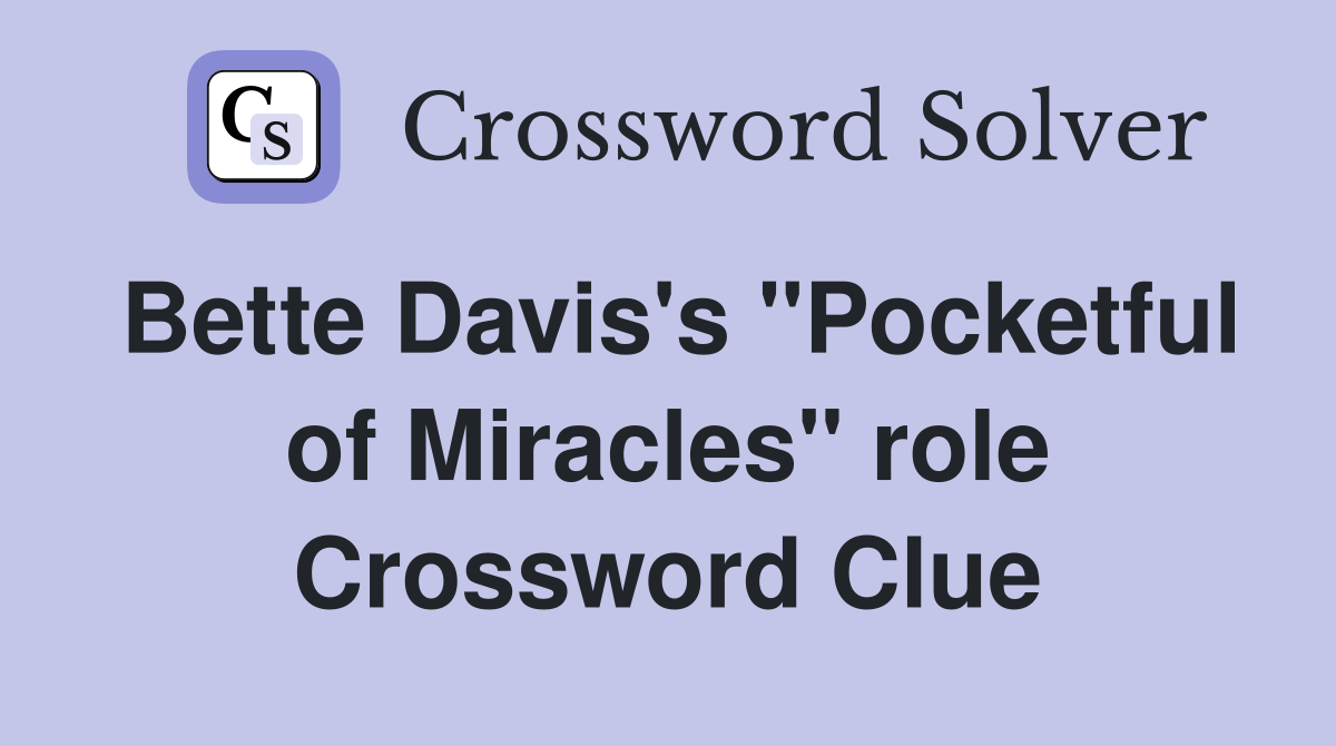 Bette Davis's "Pocketful of Miracles" role Crossword Clue