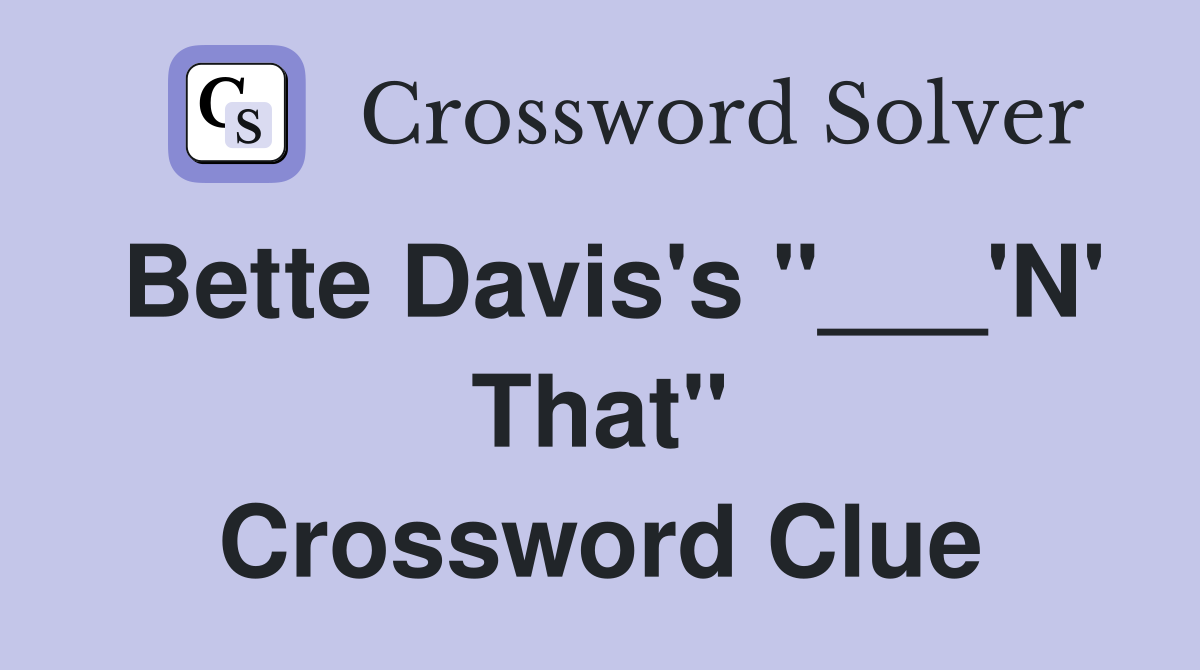 Bette Davis's "___'N' That" Crossword Clue
