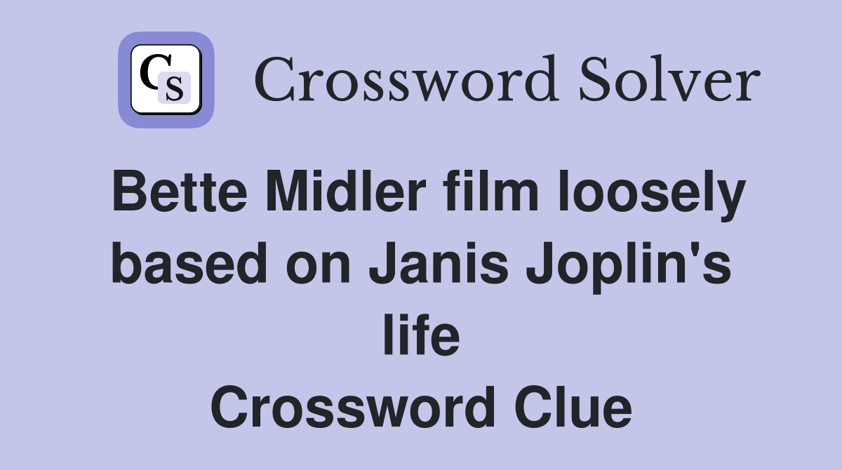 Bette Midler film loosely based on Janis Joplin's life Crossword Clue
