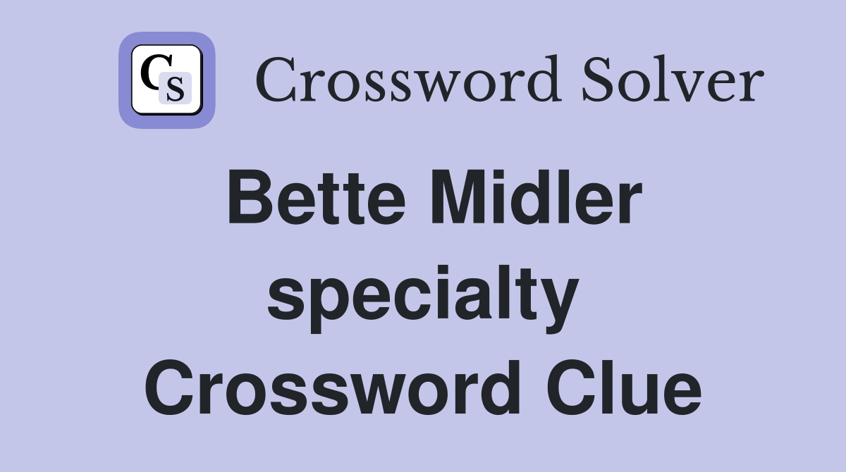 Bette Midler specialty Crossword Clue