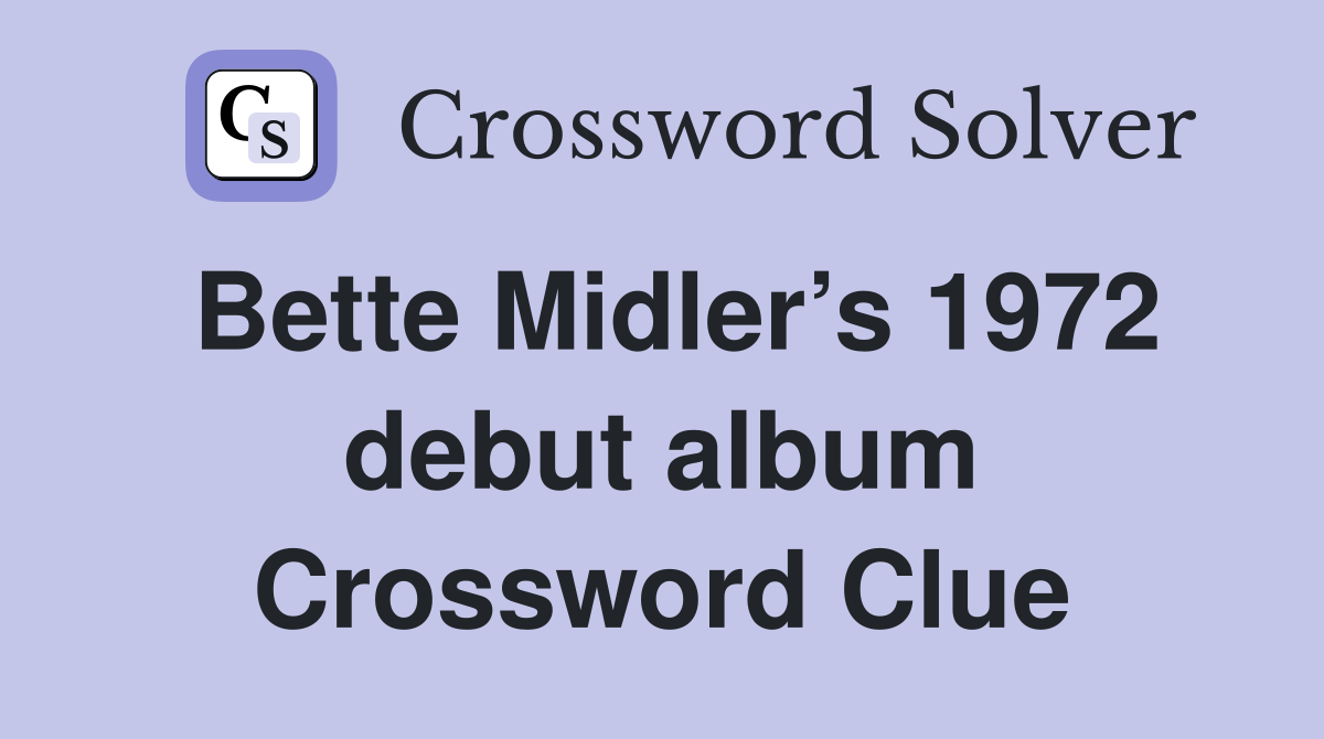 Bette Midler’s 1972 debut album Crossword Clue
