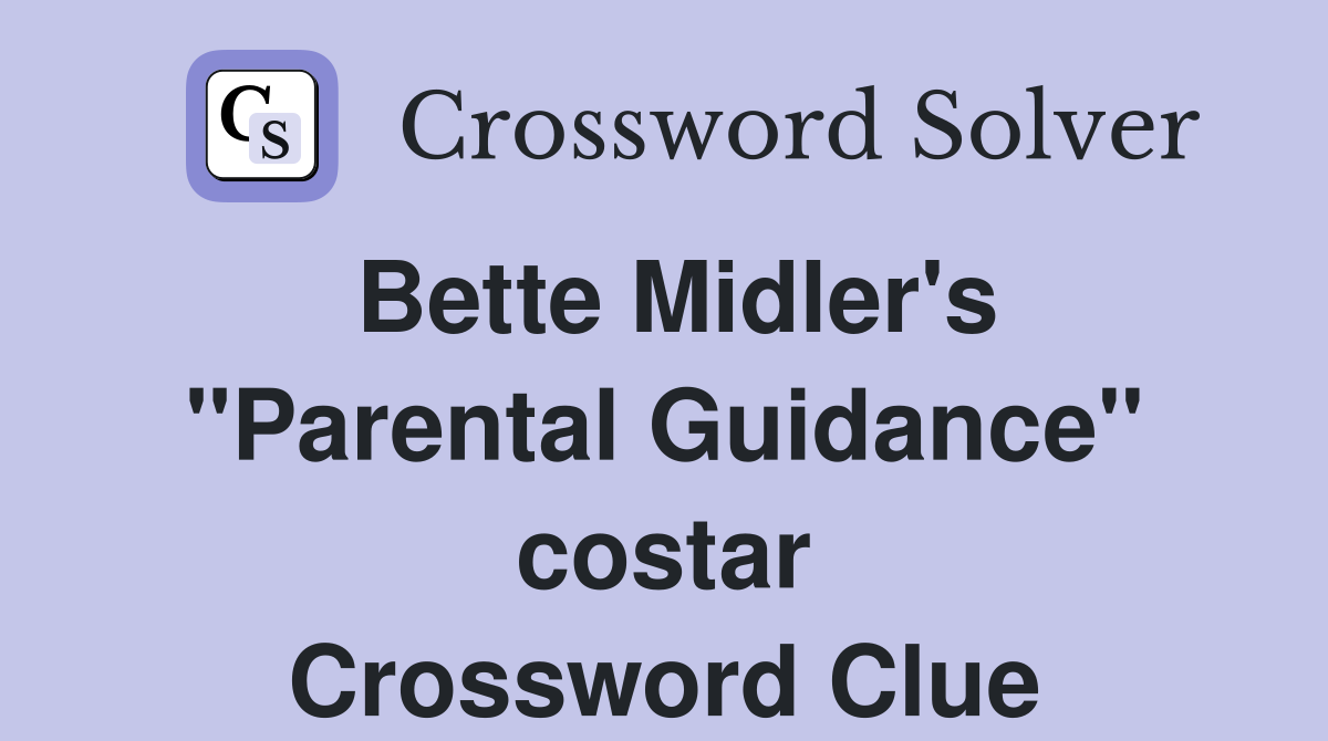Bette Midler's "Parental Guidance" costar Crossword Clue