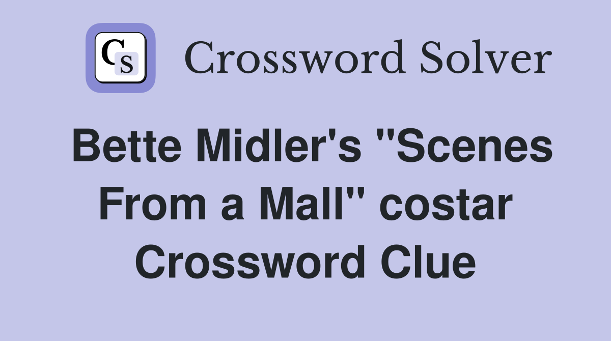 Bette Midler's "Scenes From a Mall" costar Crossword Clue