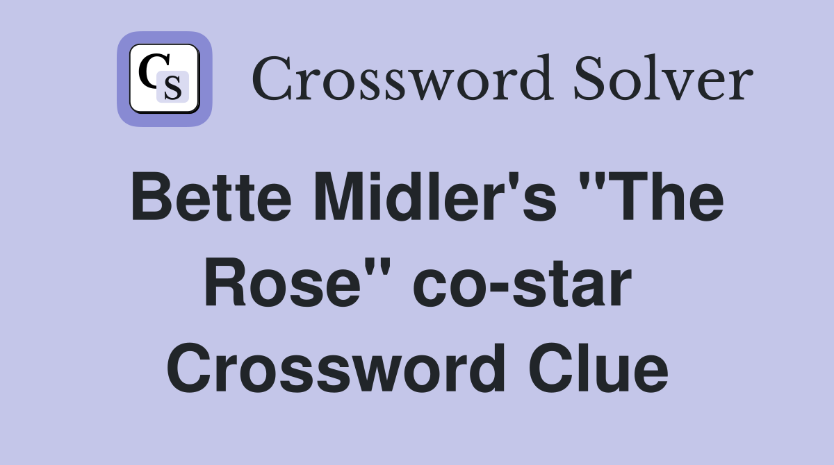Bette Midler's "The Rose" co-star Crossword Clue