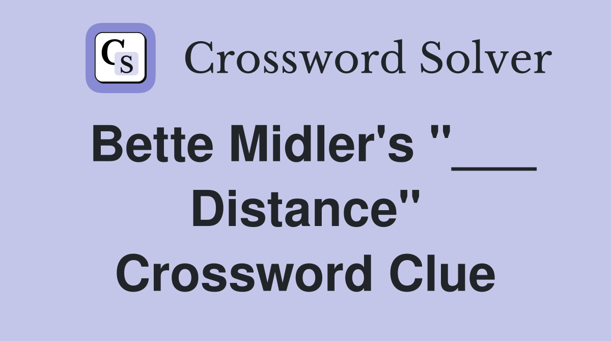 Bette Midler's "___ Distance" Crossword Clue