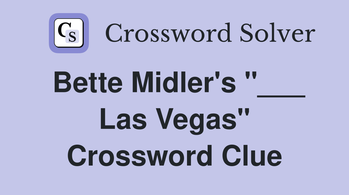 Bette Midler's "___ Las Vegas" Crossword Clue