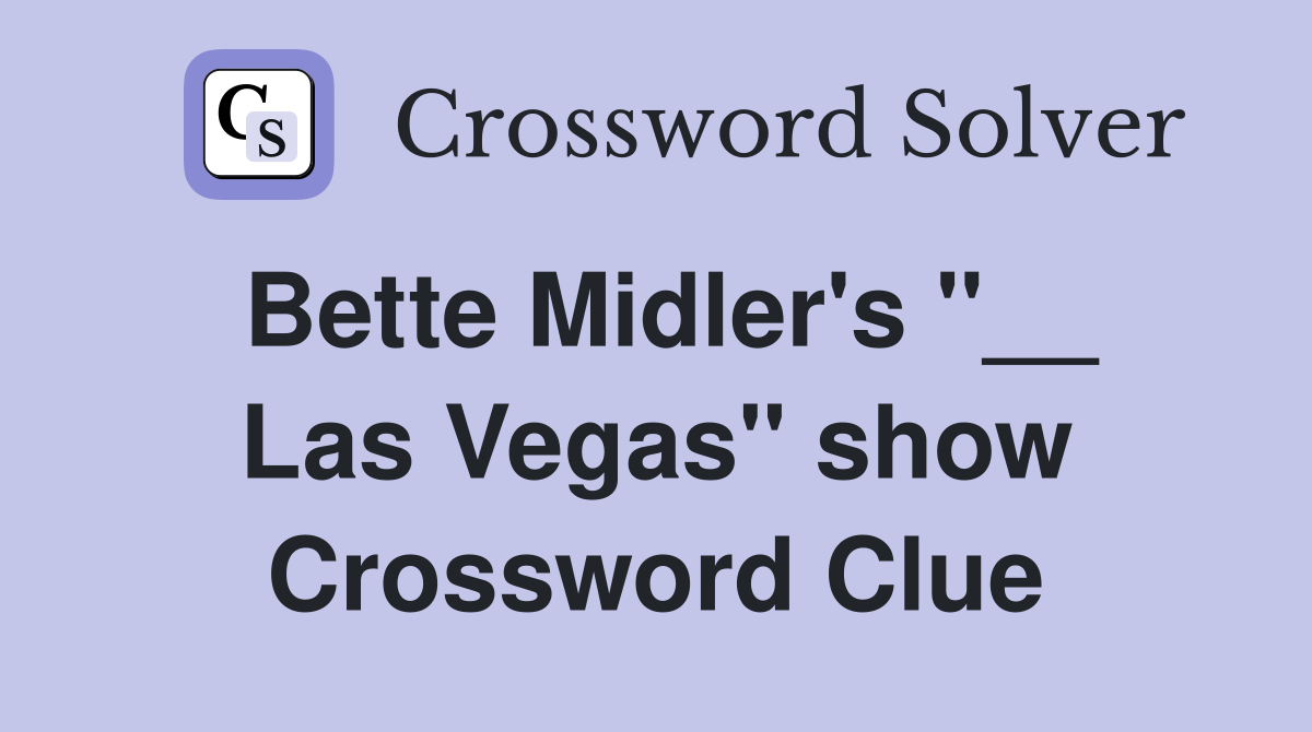 Bette Midler's ''__ Las Vegas'' show Crossword Clue