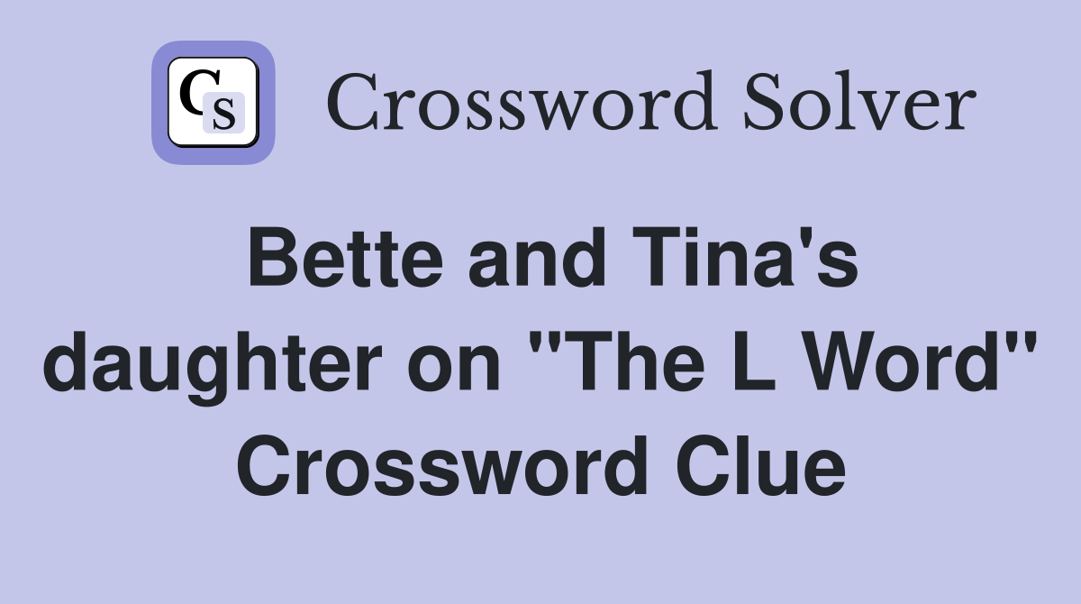 Bette and Tina's daughter on "The L Word" Crossword Clue