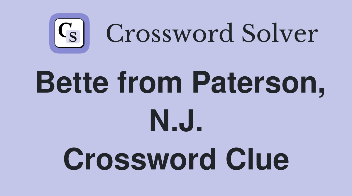Bette from Paterson, N.J. Crossword Clue