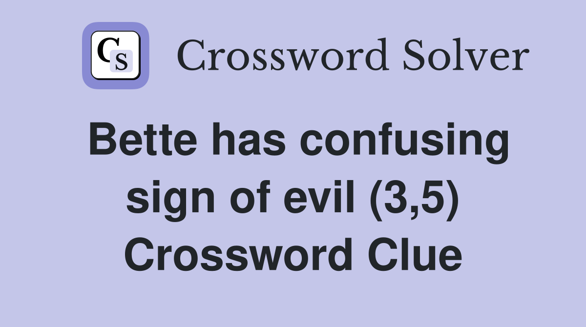 Bette has confusing sign of evil (3,5) Crossword Clue