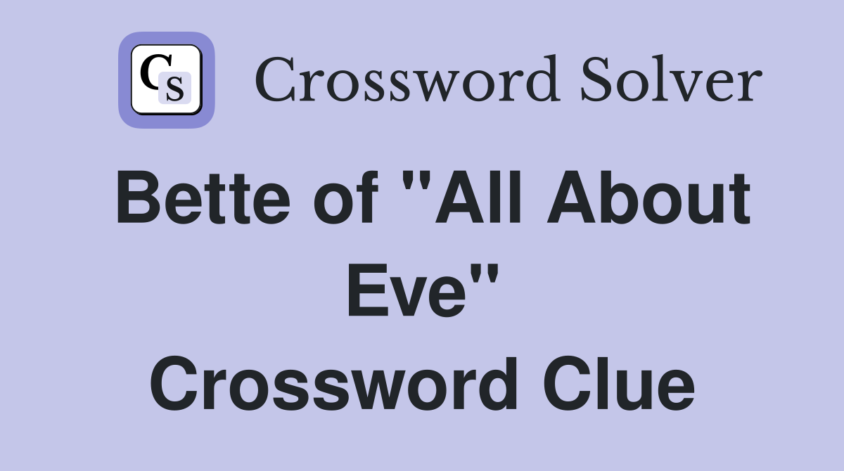 Bette of "All About Eve" Crossword Clue