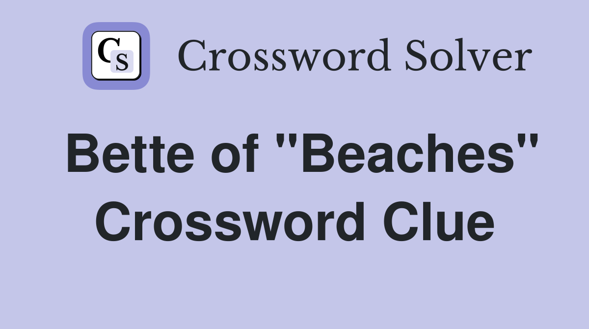 Bette of "Beaches" Crossword Clue
