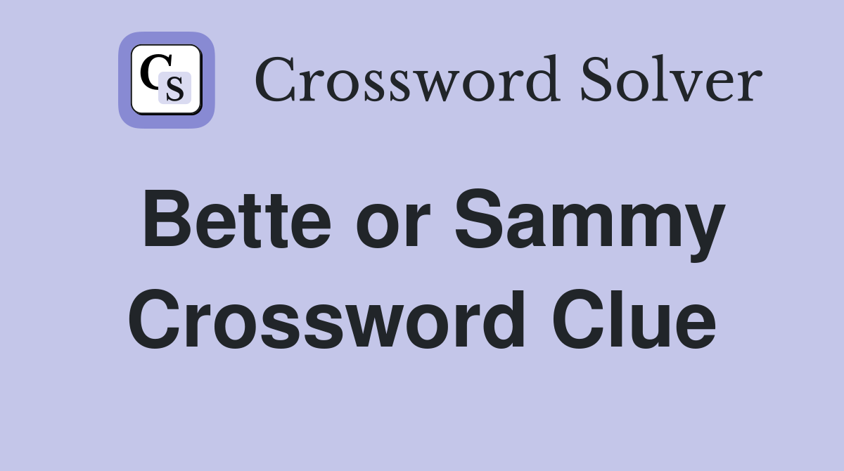 Bette or Sammy Crossword Clue