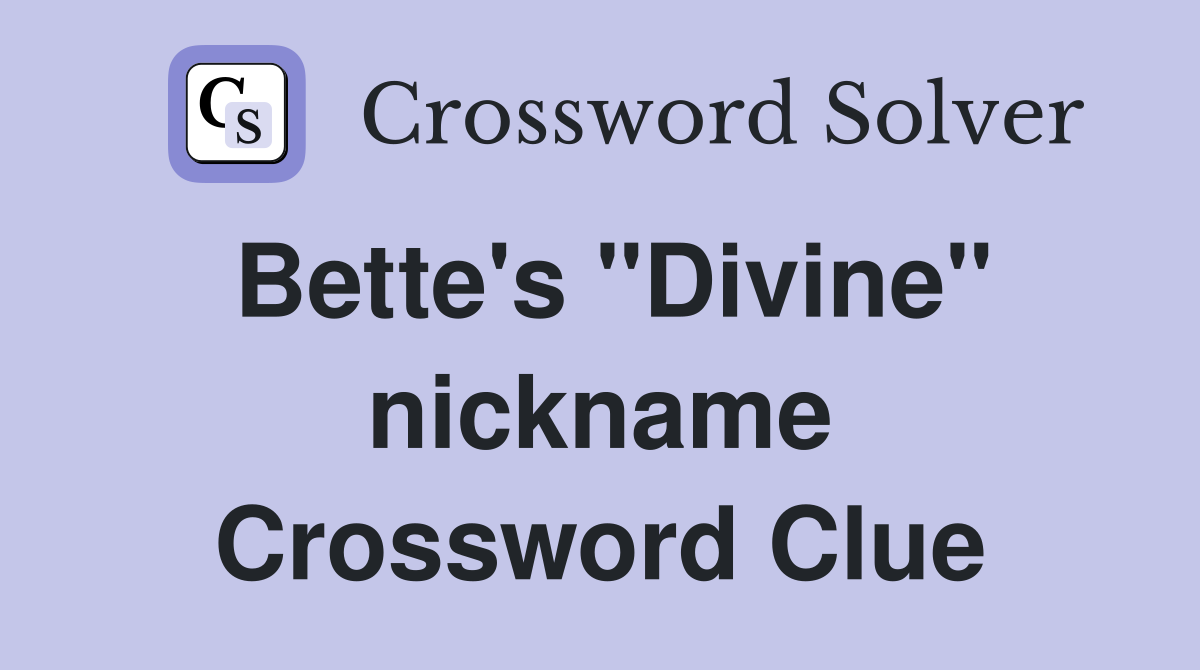 Bette's "Divine" nickname Crossword Clue