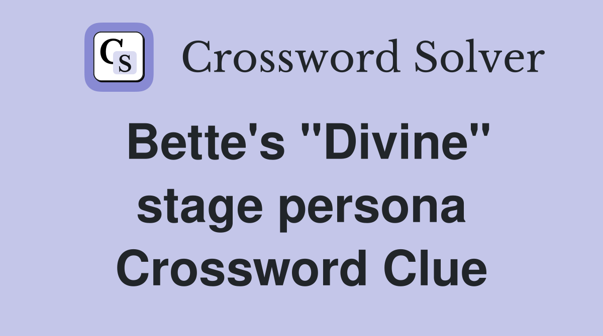 Bette's "Divine" stage persona Crossword Clue