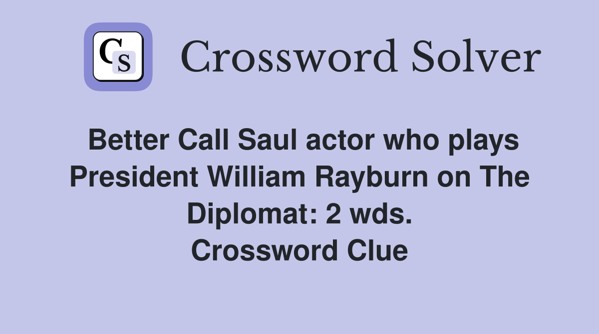 Better Call Saul actor who plays President William Rayburn on The Diplomat: 2 wds. Crossword Clue