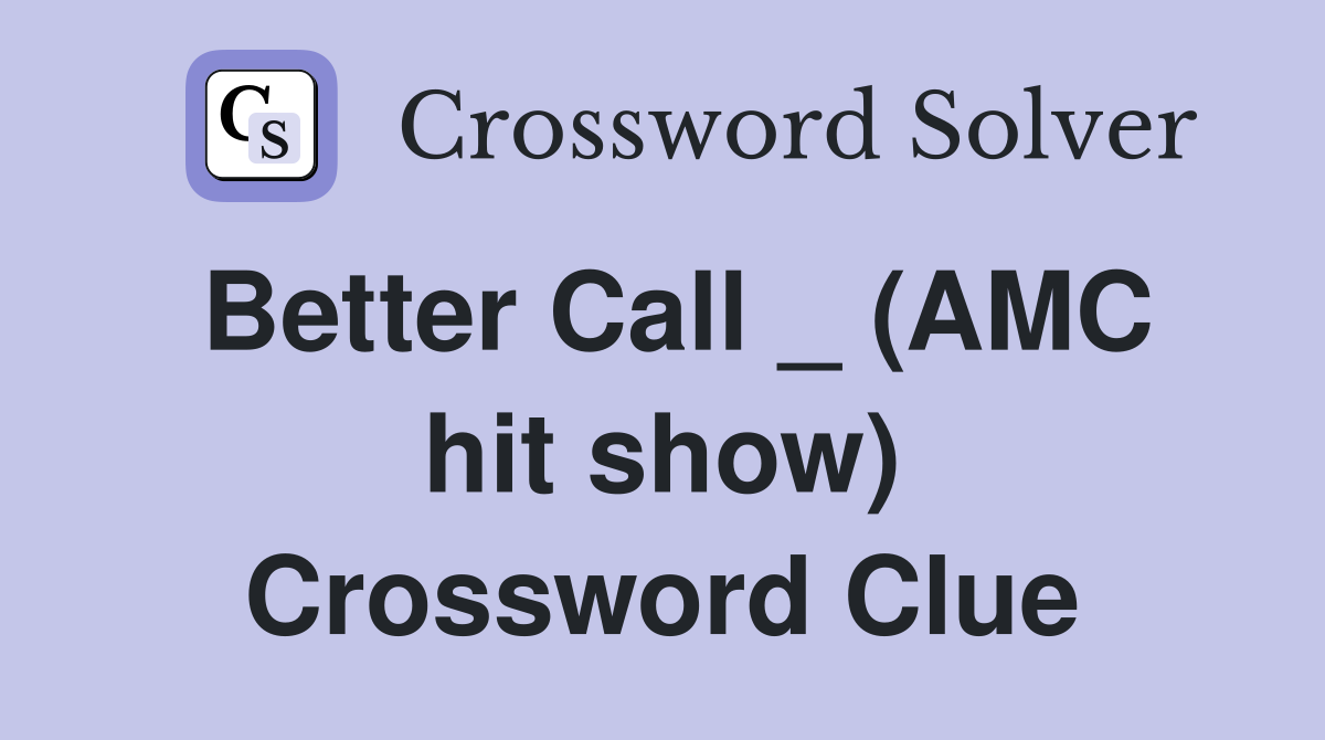 Better Call _ (AMC hit show) Crossword Clue