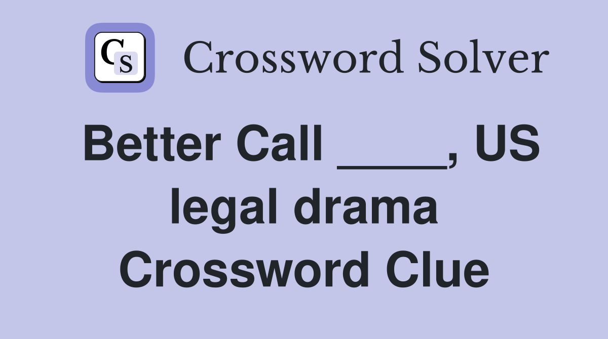Better Call ____, US legal drama Crossword Clue