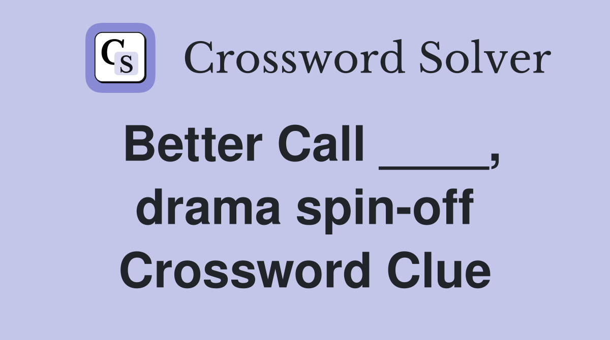 Better Call ____, drama spin-off Crossword Clue