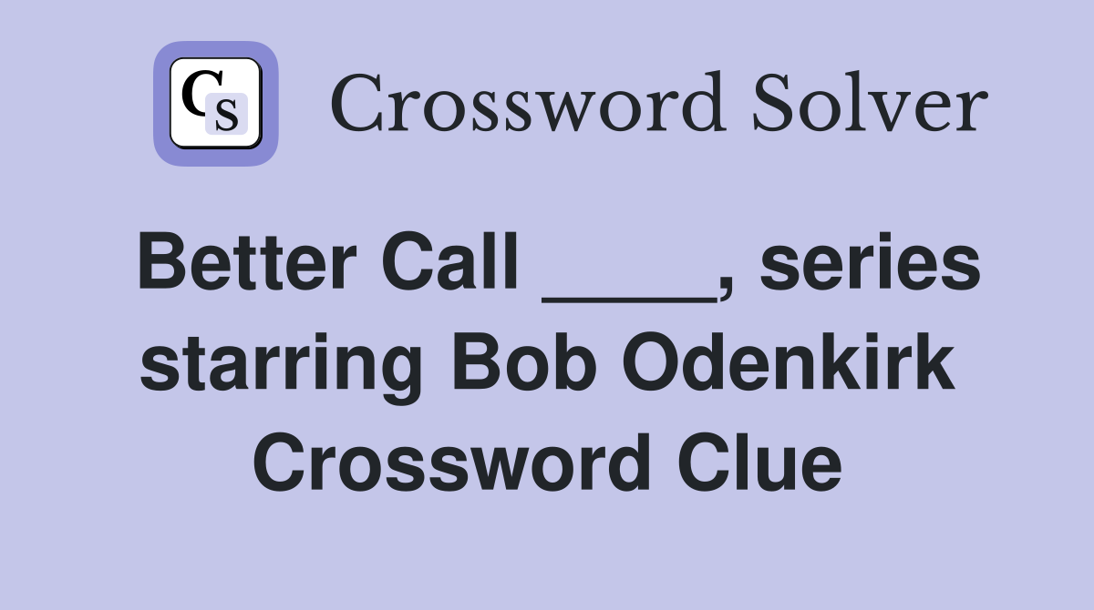 Better Call ____, series starring Bob Odenkirk Crossword Clue