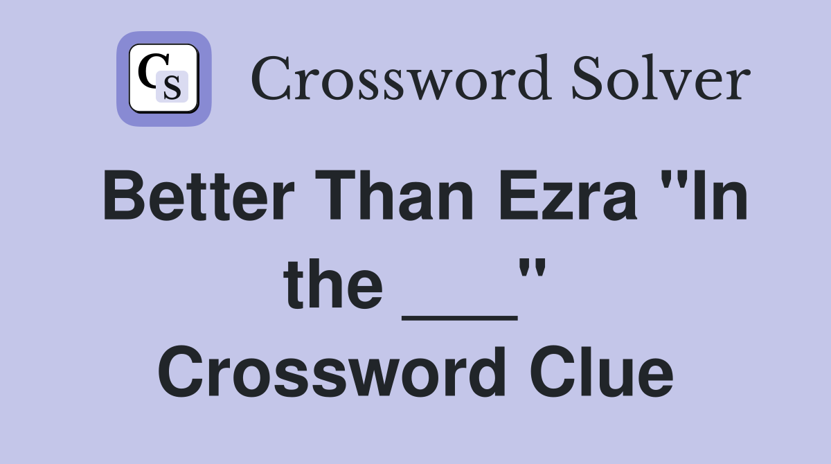 Better Than Ezra "In the ___" Crossword Clue