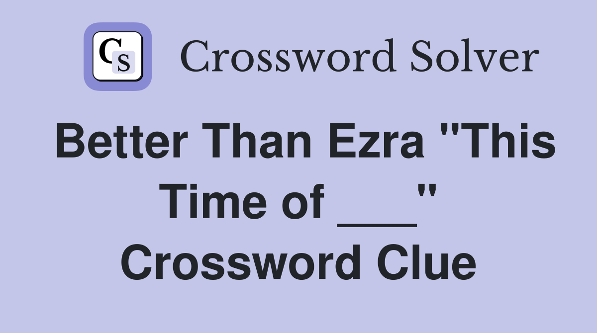 Better Than Ezra "This Time of ___" Crossword Clue