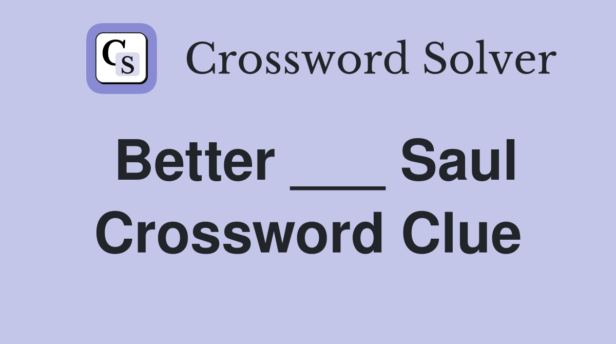 Better ___ Saul Crossword Clue