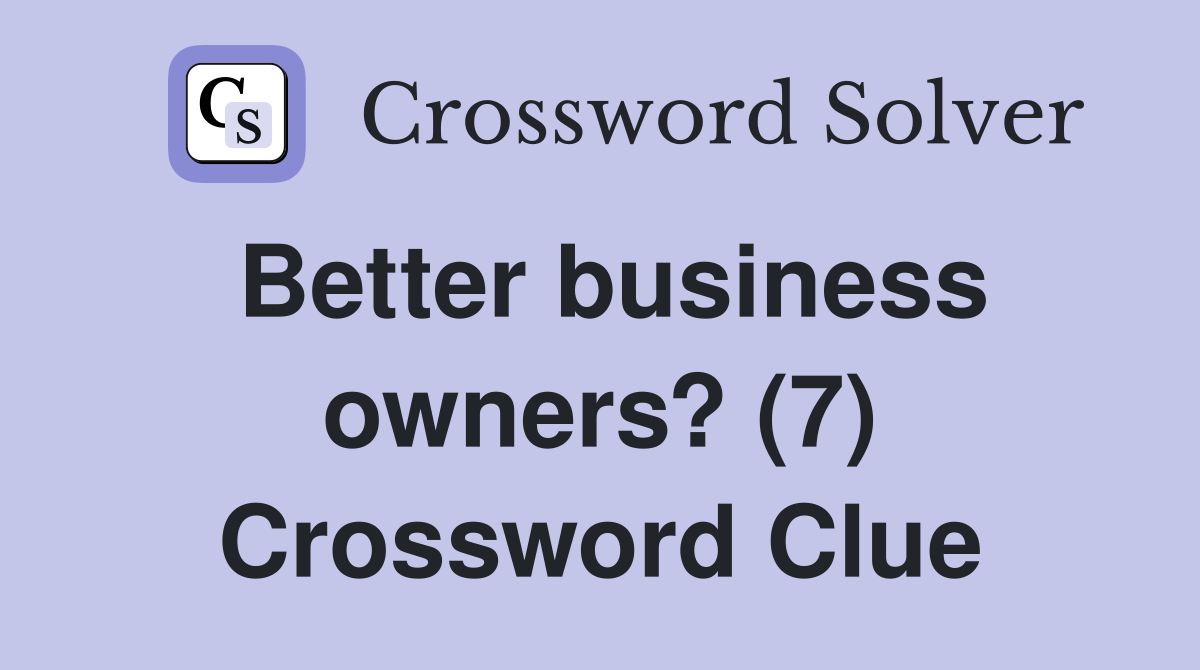 Better business owners? (7) Crossword Clue