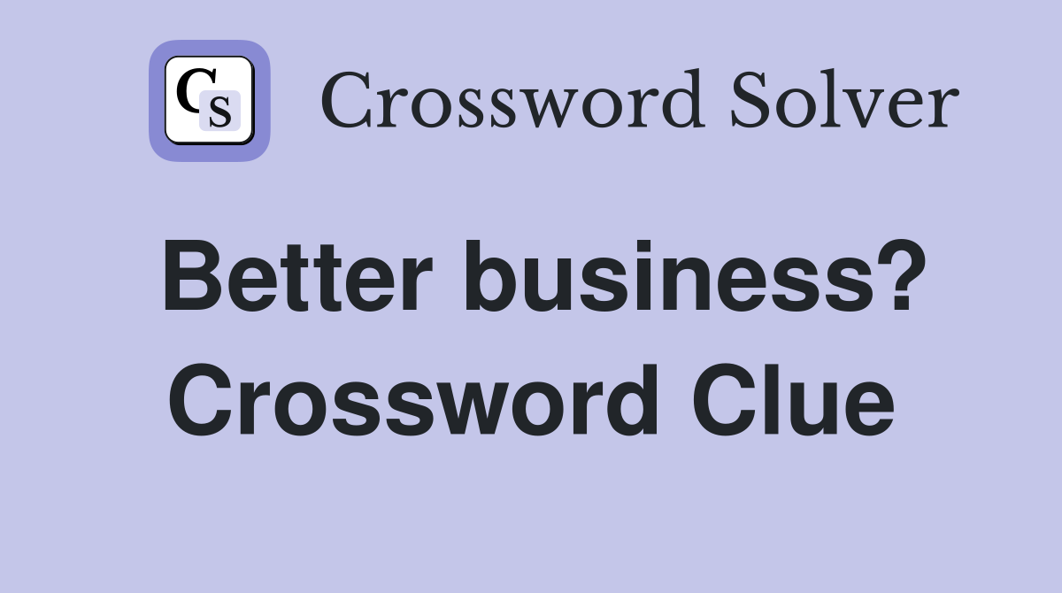 Better business? Crossword Clue