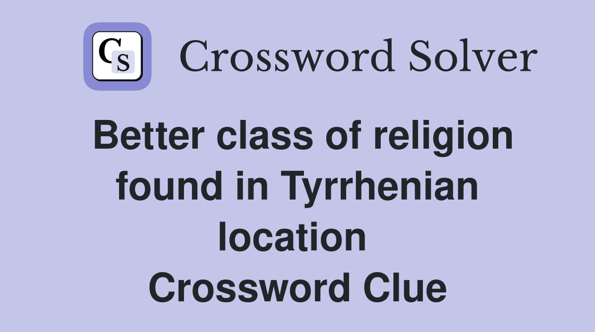 Better class of religion found in Tyrrhenian location  Crossword Clue
