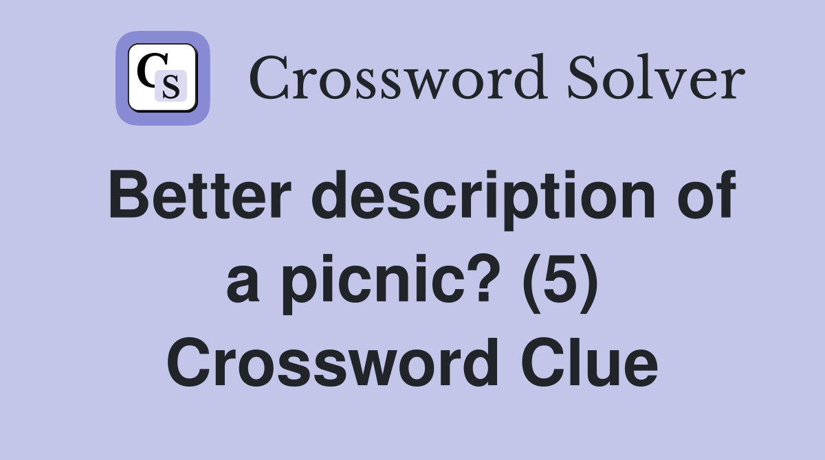 Better description of a picnic? (5) Crossword Clue