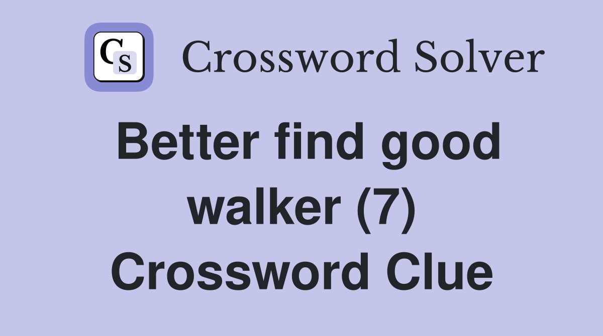 Better find good walker (7) Crossword Clue